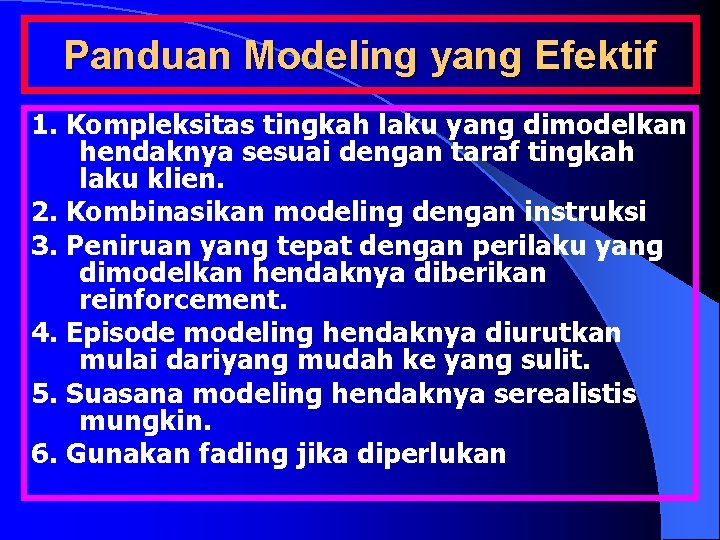 Panduan Modeling yang Efektif 1. Kompleksitas tingkah laku yang dimodelkan hendaknya sesuai dengan taraf