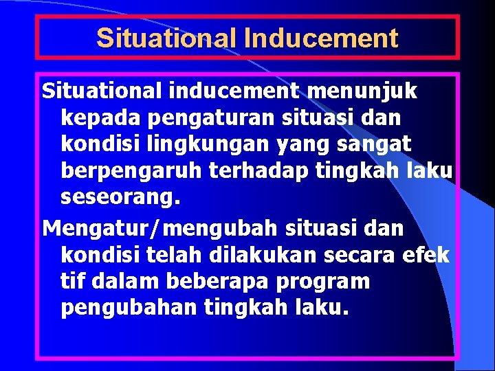 Situational Inducement Situational inducement menunjuk kepada pengaturan situasi dan kondisi lingkungan yang sangat berpengaruh