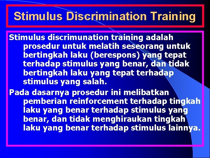 Stimulus Discrimination Training Stimulus discrimunation training adalah prosedur untuk melatih seseorang untuk bertingkah laku