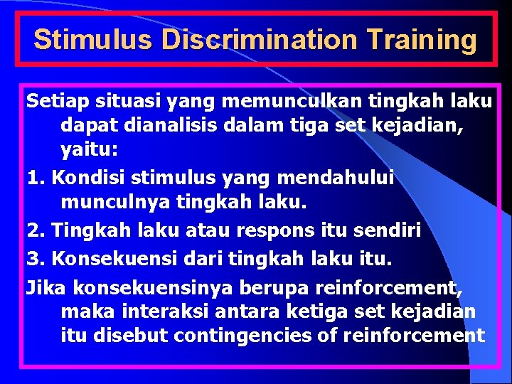 Stimulus Discrimination Training Setiap situasi yang memunculkan tingkah laku dapat dianalisis dalam tiga set