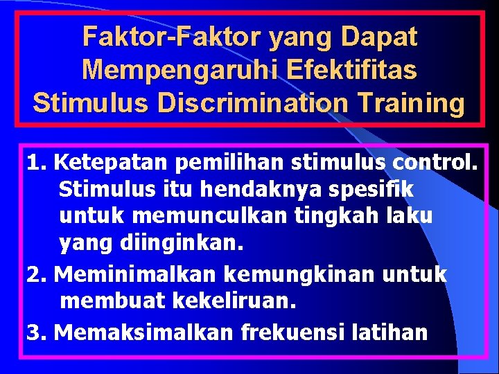 Faktor-Faktor yang Dapat Mempengaruhi Efektifitas Stimulus Discrimination Training 1. Ketepatan pemilihan stimulus control. Stimulus