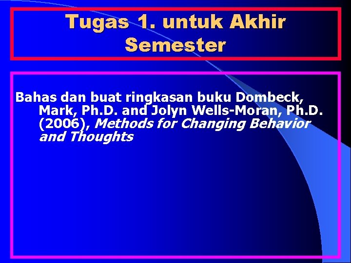 Tugas 1. untuk Akhir Semester Bahas dan buat ringkasan buku Dombeck, Mark, Ph. D.