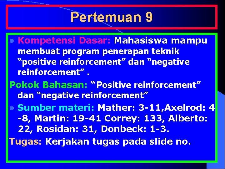 Pertemuan 9 Kompetensi Dasar: Mahasiswa mampu membuat program penerapan teknik “positive reinforcement” dan “negative