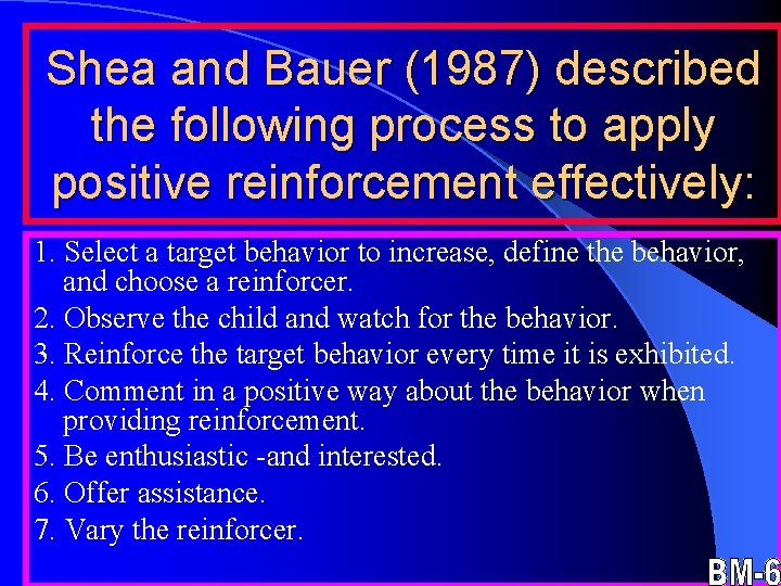 Shea and Bauer (1987) described the following process to apply positive reinforcement effectively: 1.