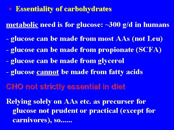  • Essentiality of carbohydrates metabolic need is for glucose: ~300 g/d in humans