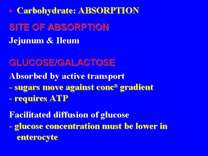  • Carbohydrate: ABSORPTION SITE OF ABSORPTION Jejunum & Ileum GLUCOSE/GALACTOSE Absorbed by active