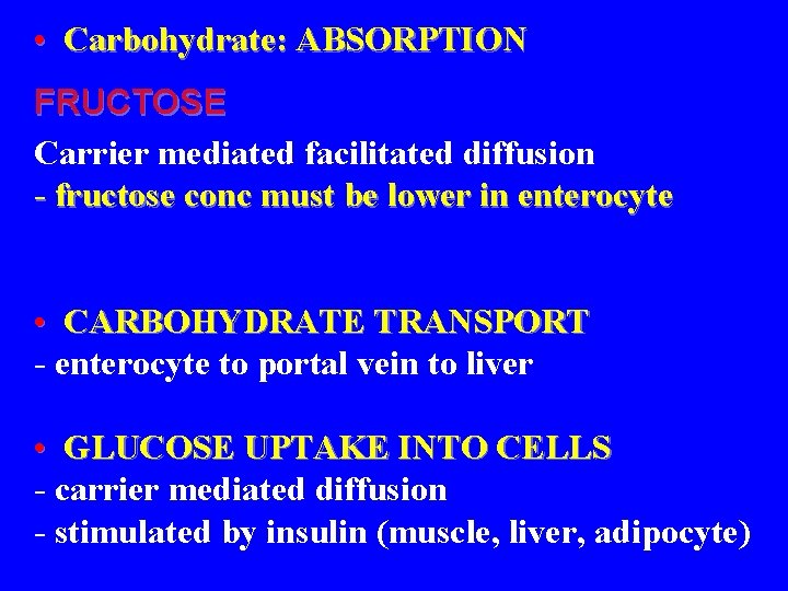  • Carbohydrate: ABSORPTION FRUCTOSE Carrier mediated facilitated diffusion - fructose conc must be