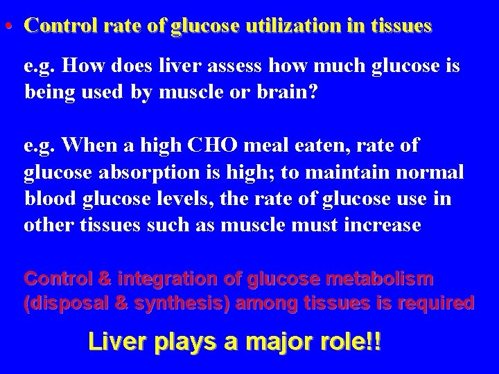  • Control rate of glucose utilization in tissues e. g. How does liver