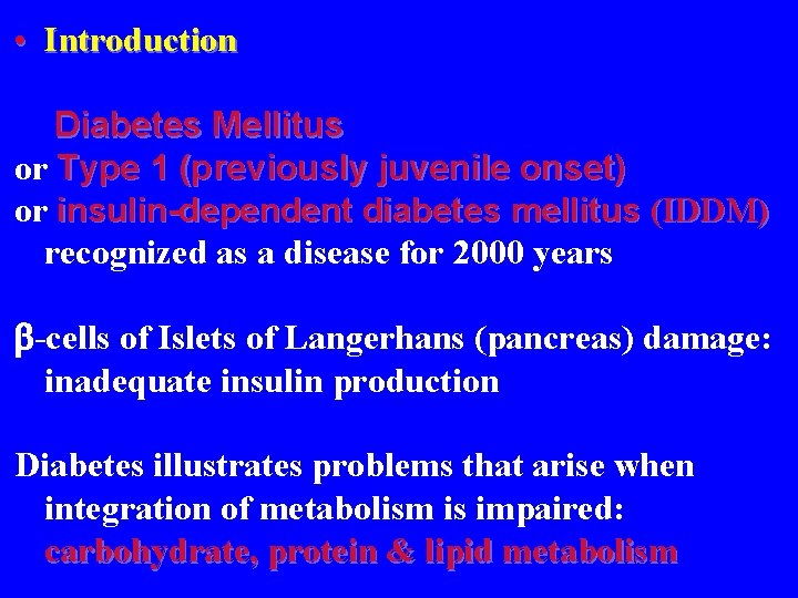  • Introduction Diabetes Mellitus or Type 1 (previously juvenile onset) or insulin-dependent diabetes