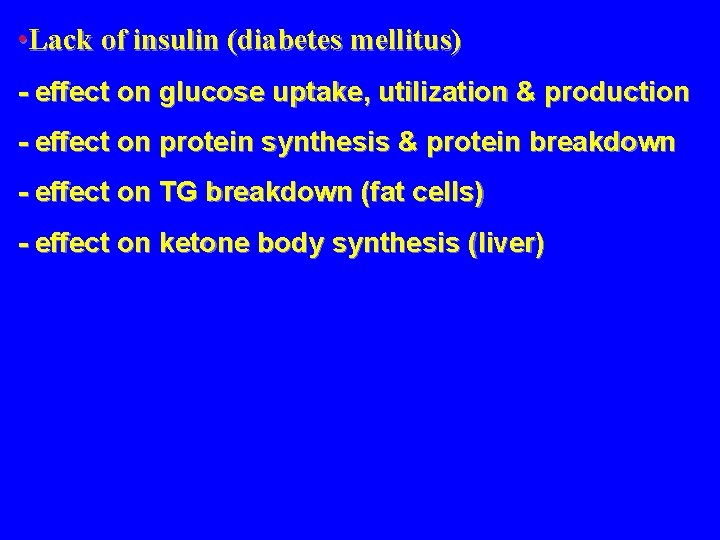  • Lack of insulin (diabetes mellitus) - effect on glucose uptake, utilization &
