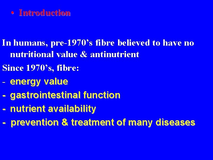  • Introduction In humans, pre-1970’s fibre believed to have no nutritional value &
