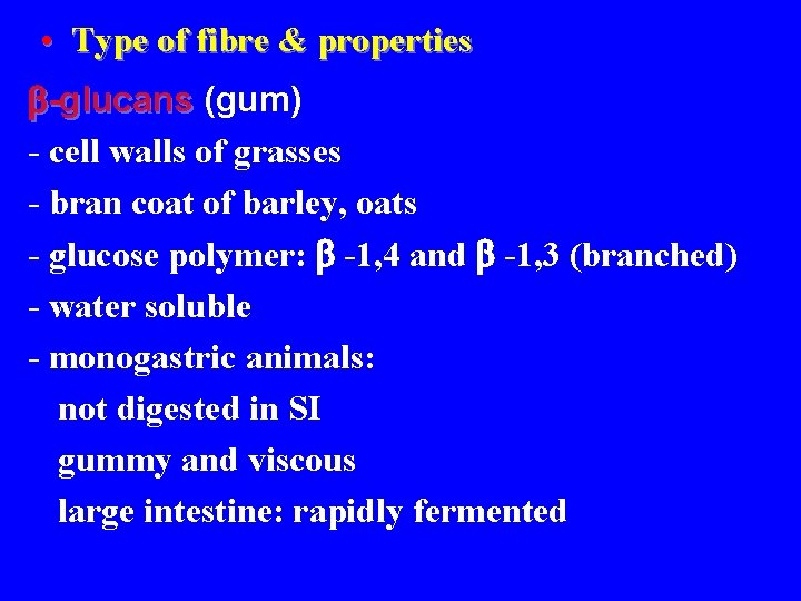  • Type of fibre & properties -glucans (gum) - cell walls of grasses