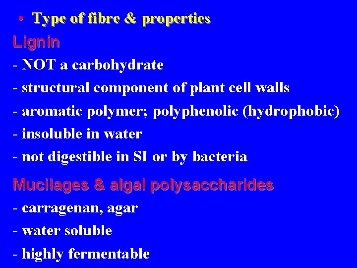  • Type of fibre & properties Lignin - NOT a carbohydrate - structural