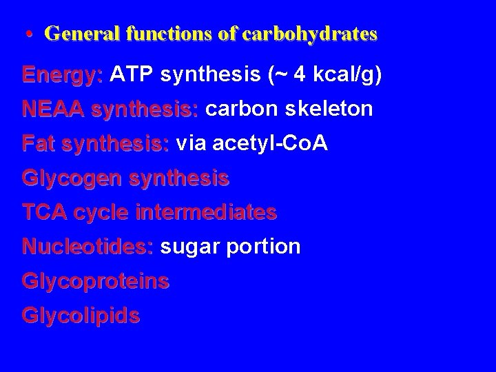  • General functions of carbohydrates Energy: ATP synthesis (~ 4 kcal/g) NEAA synthesis: