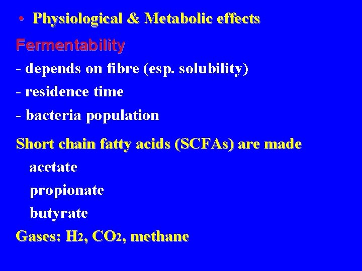  • Physiological & Metabolic effects Fermentability - depends on fibre (esp. solubility) -