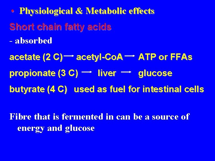  • Physiological & Metabolic effects Short chain fatty acids - absorbed acetate (2