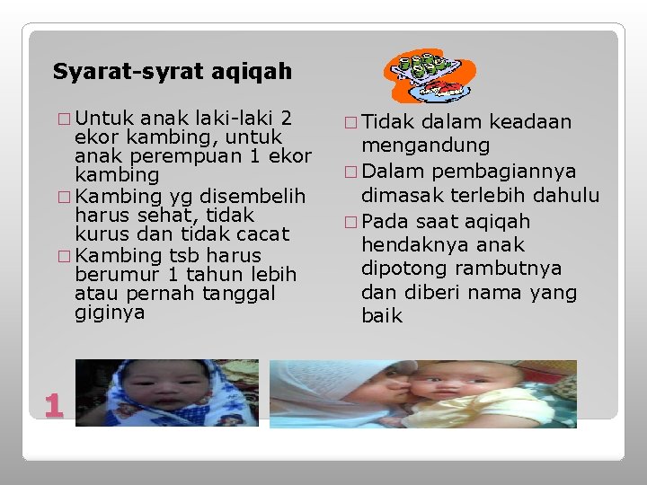 Syarat-syrat aqiqah � Untuk anak laki-laki 2 ekor kambing, untuk anak perempuan 1 ekor