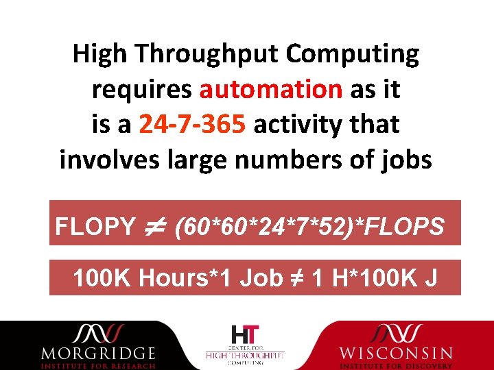 High Throughput Computing requires automation as it is a 24 -7 -365 activity that