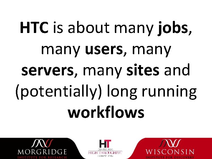 HTC is about many jobs, many users, many servers, many sites and (potentially) long