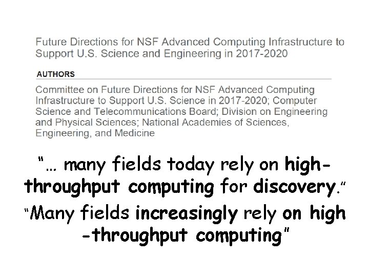 “… many fields today rely on highthroughput computing for discovery. ” “Many fields increasingly