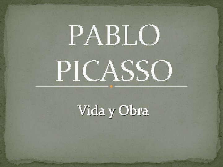 PABLO PICASSO Vida y Obra 