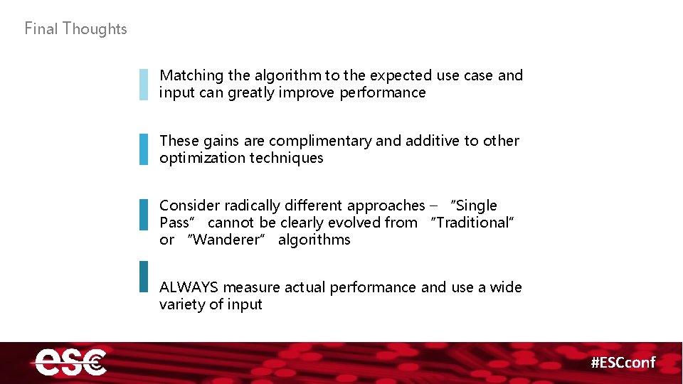 Final Thoughts Matching the algorithm to the expected use case and input can greatly