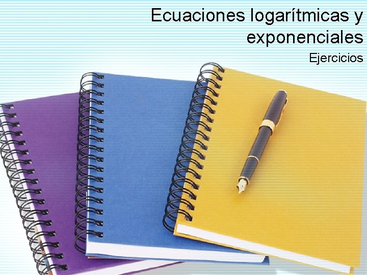 Ecuaciones logarítmicas y exponenciales Ejercicios 