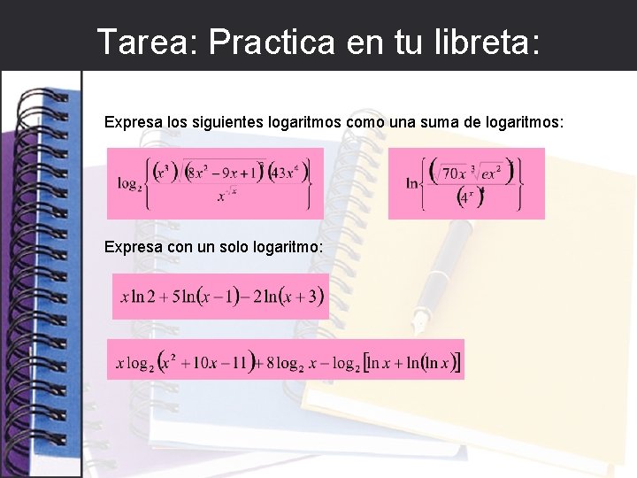 Tarea: Practica en tu libreta: Expresa los siguientes logaritmos como una suma de logaritmos: