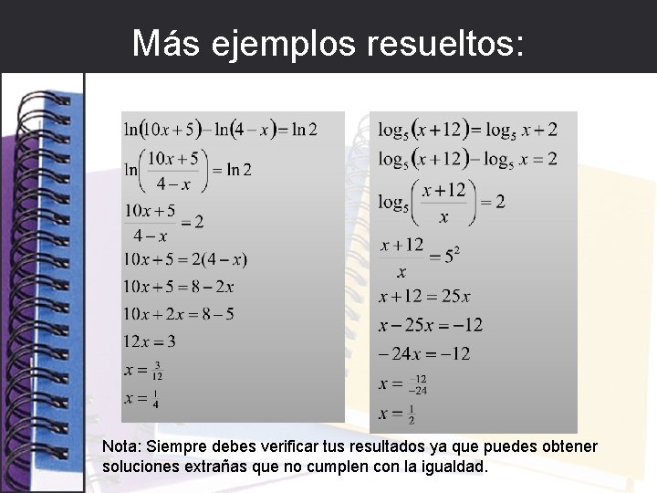 Más ejemplos resueltos: Nota: Siempre debes verificar tus resultados ya que puedes obtener soluciones