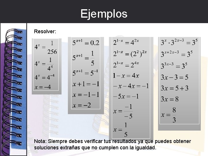 Ejemplos Resolver: Nota: Siempre debes verificar tus resultados ya que puedes obtener soluciones extrañas