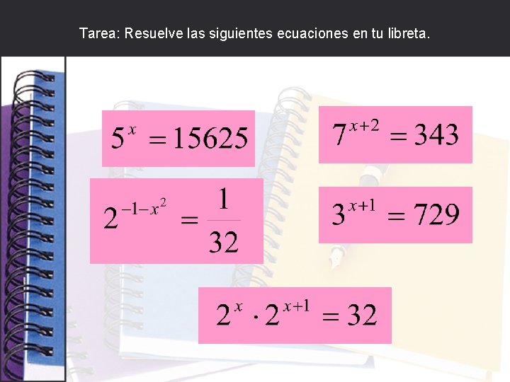 Tarea: Resuelve las siguientes ecuaciones en tu libreta. 
