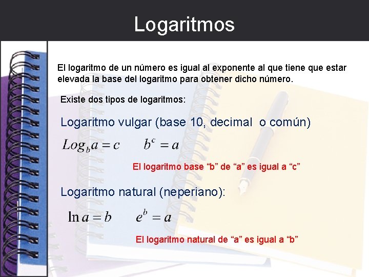 Logaritmos El logaritmo de un número es igual al exponente al que tiene que