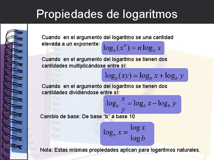 Propiedades de logaritmos Cuando en el argumento del logaritmo se una cantidad elevada a