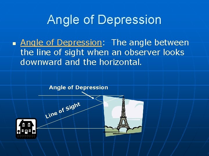 Angle of Depression n Angle of Depression: The angle between the line of sight