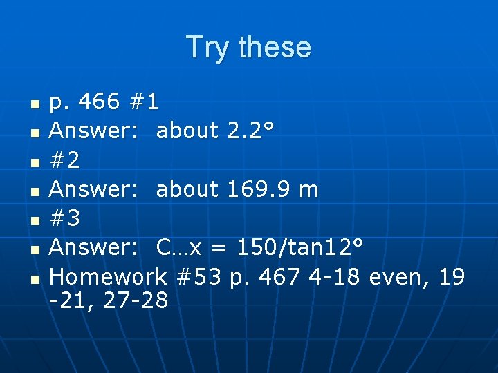 Try these n n n n p. 466 #1 Answer: about 2. 2° #2