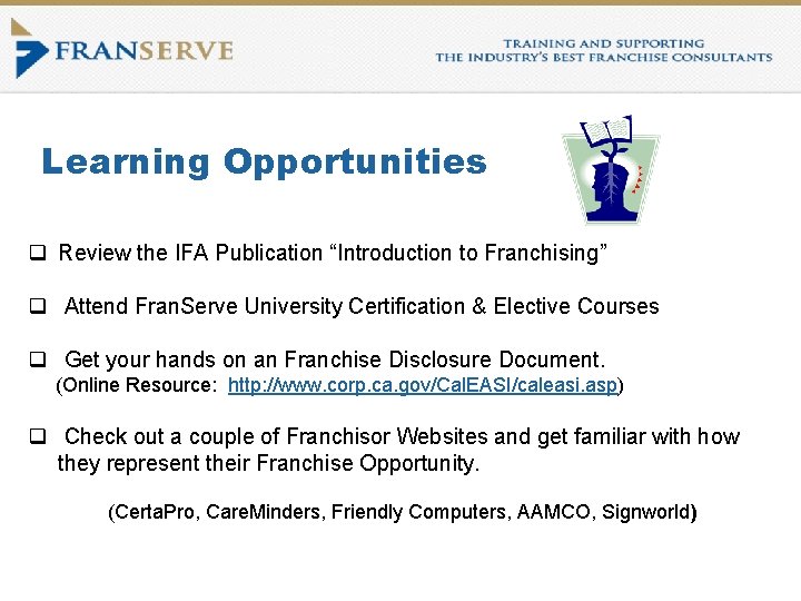 Learning Opportunities q Review the IFA Publication “Introduction to Franchising” q Attend Fran. Serve