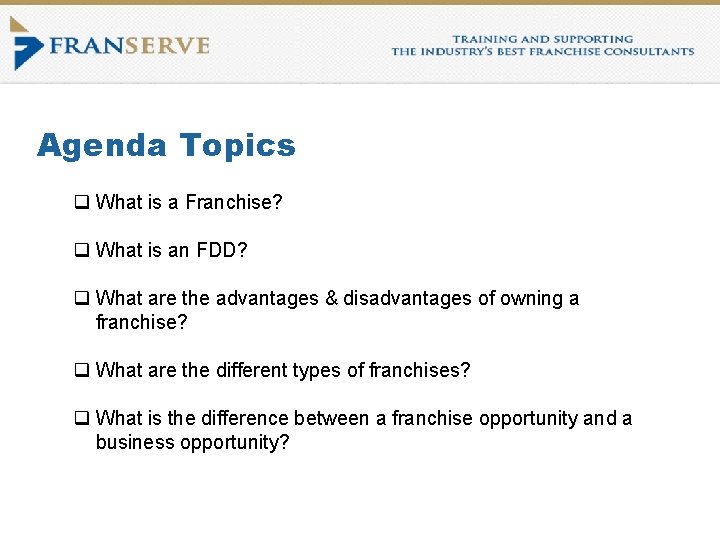 Agenda Topics q What is a Franchise? q What is an FDD? q What