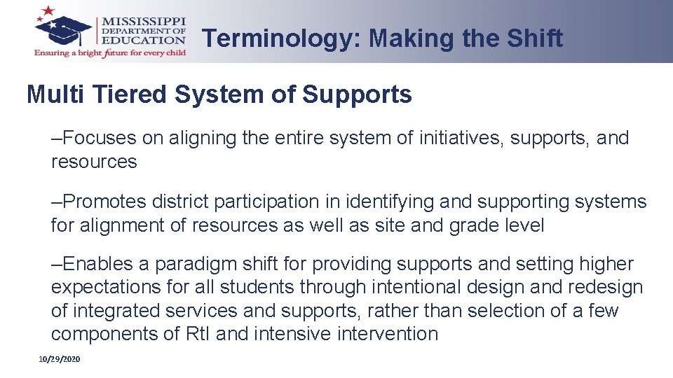 Terminology: Making the Shift Multi Tiered System of Supports –Focuses on aligning the entire