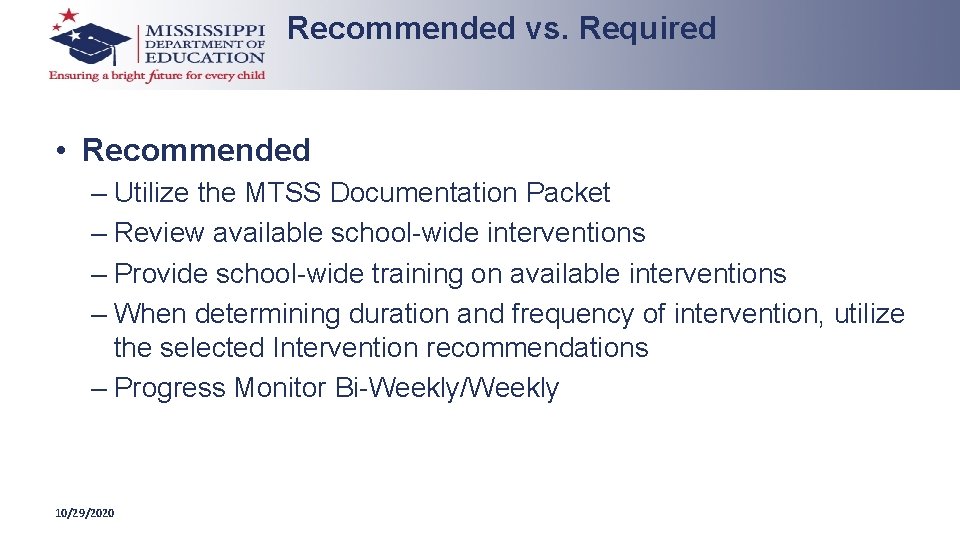 Recommended vs. Required • Recommended – Utilize the MTSS Documentation Packet – Review available