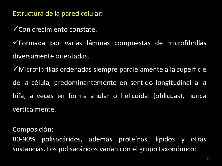 Estructura de la pared celular: üCon crecimiento constate. üFormada por varias láminas compuestas de