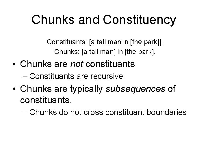 Chunks and Constituency Constituants: [a tall man in [the park]]. Chunks: [a tall man]