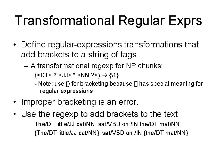 Transformational Regular Exprs • Define regular-expressions transformations that add brackets to a string of