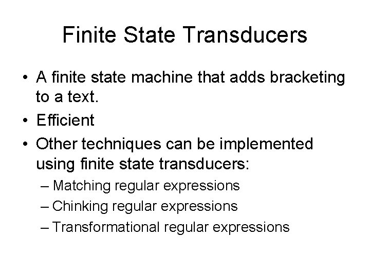 Finite State Transducers • A finite state machine that adds bracketing to a text.