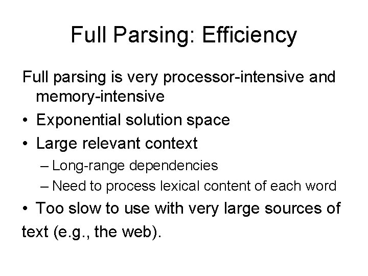 Full Parsing: Efficiency Full parsing is very processor-intensive and memory-intensive • Exponential solution space