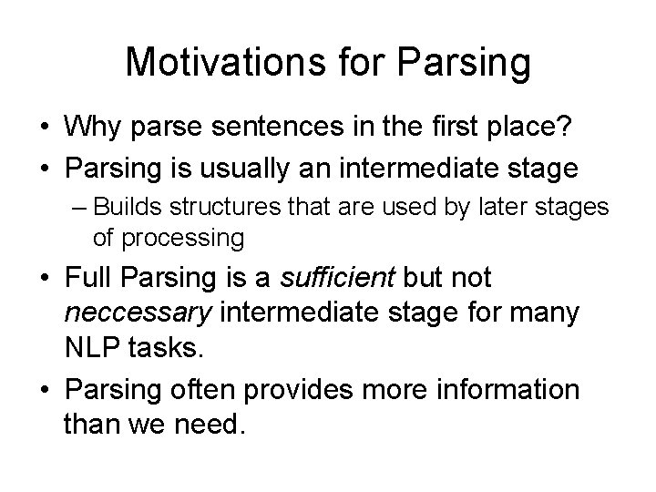 Motivations for Parsing • Why parse sentences in the first place? • Parsing is