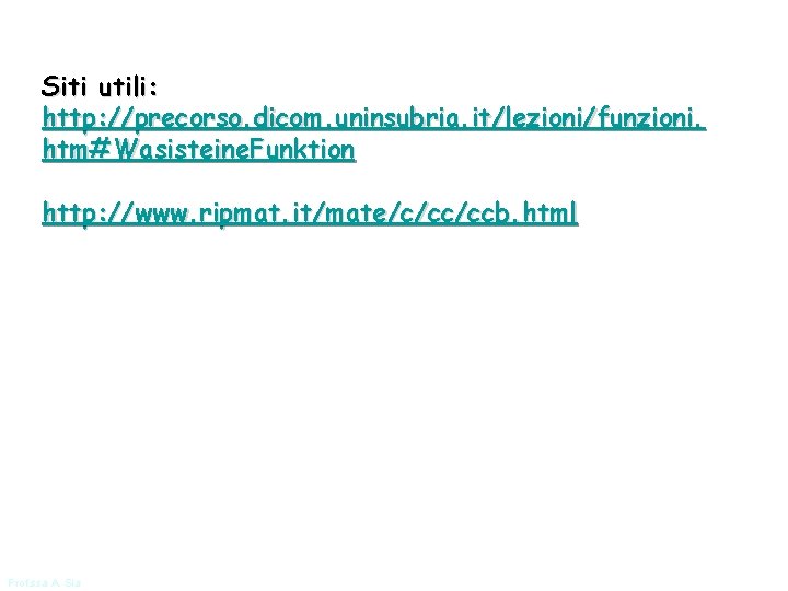 Siti utili: http: //precorso. dicom. uninsubria. it/lezioni/funzioni. htm#Wasisteine. Funktion http: //www. ripmat. it/mate/c/cc/ccb. html