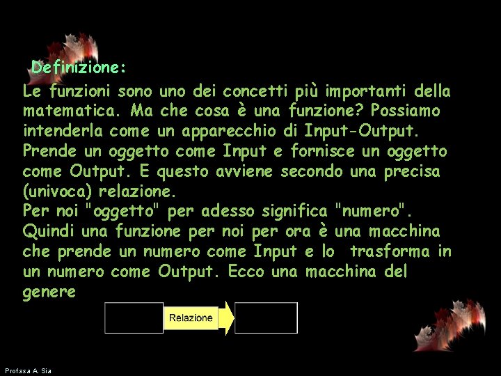 Definizione: Le funzioni sono uno dei concetti più importanti della matematica. Ma che cosa