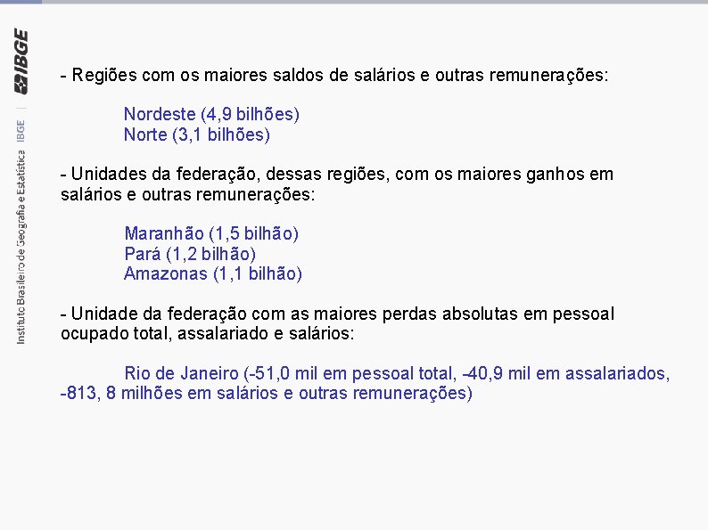 - Regiões com os maiores saldos de salários e outras remunerações: Nordeste (4, 9