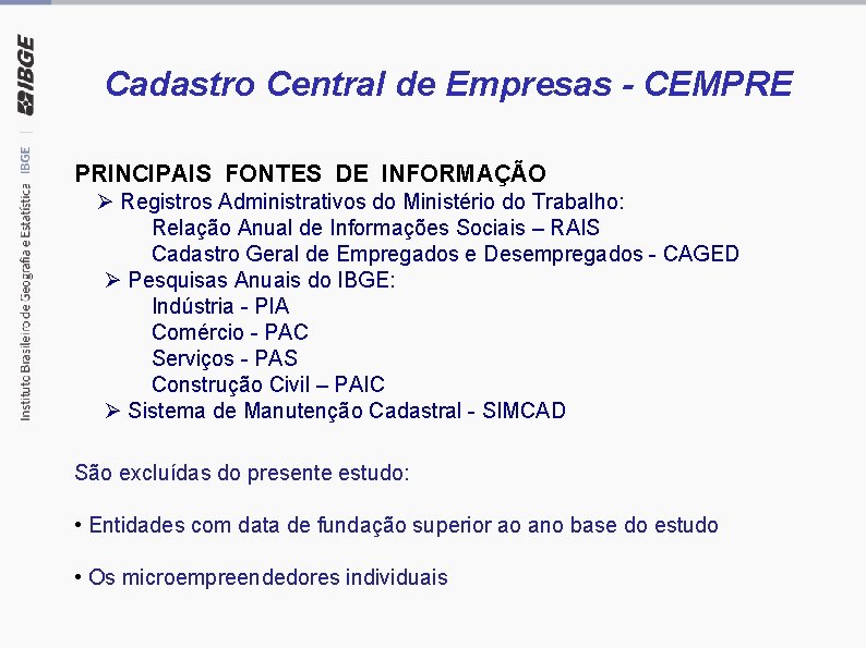 Cadastro Central de Empresas - CEMPRE PRINCIPAIS FONTES DE INFORMAÇÃO Registros Administrativos do Ministério