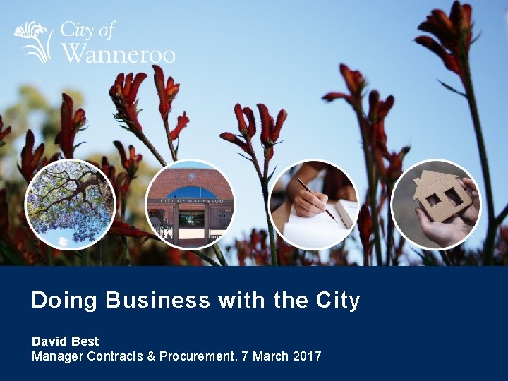 Doing Business with the City David Best Manager Contracts & Procurement, 7 March 2017